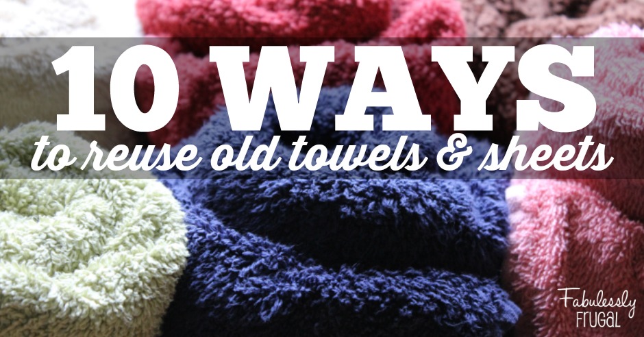 Top 10 Ways to Reuse Old Towels and Sheets - Fabulessly Frugal